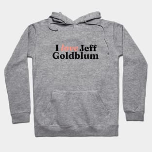 I really love Jeff Goldblum Hoodie